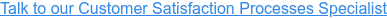 Talk to our Customer Satisfaction Processes Specialist